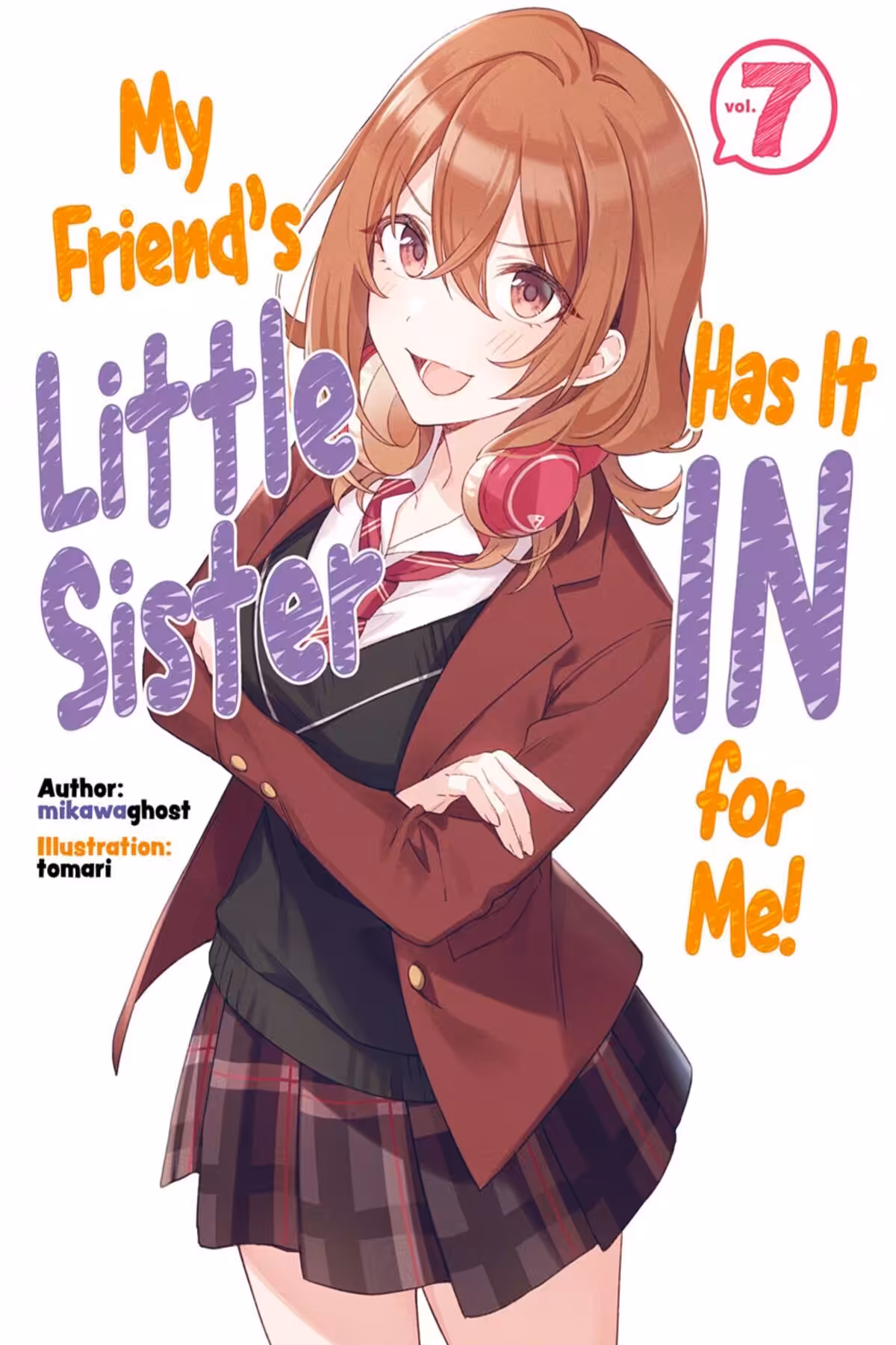 My Friend’s Little Sister Has It In For Me!, Vol. 7 (light novel)