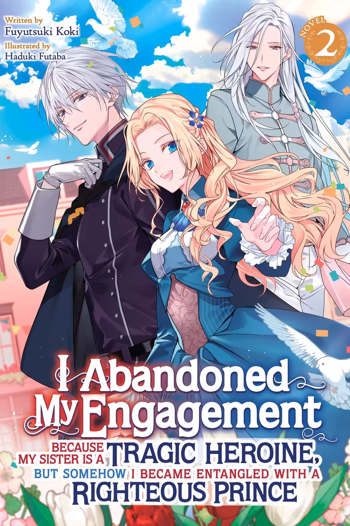 I Abandoned My Engagement Because My Sister is a Tragic Heroine, but Somehow I Became Entangled with a Righteous Prince, Vol. 2 (light novel)