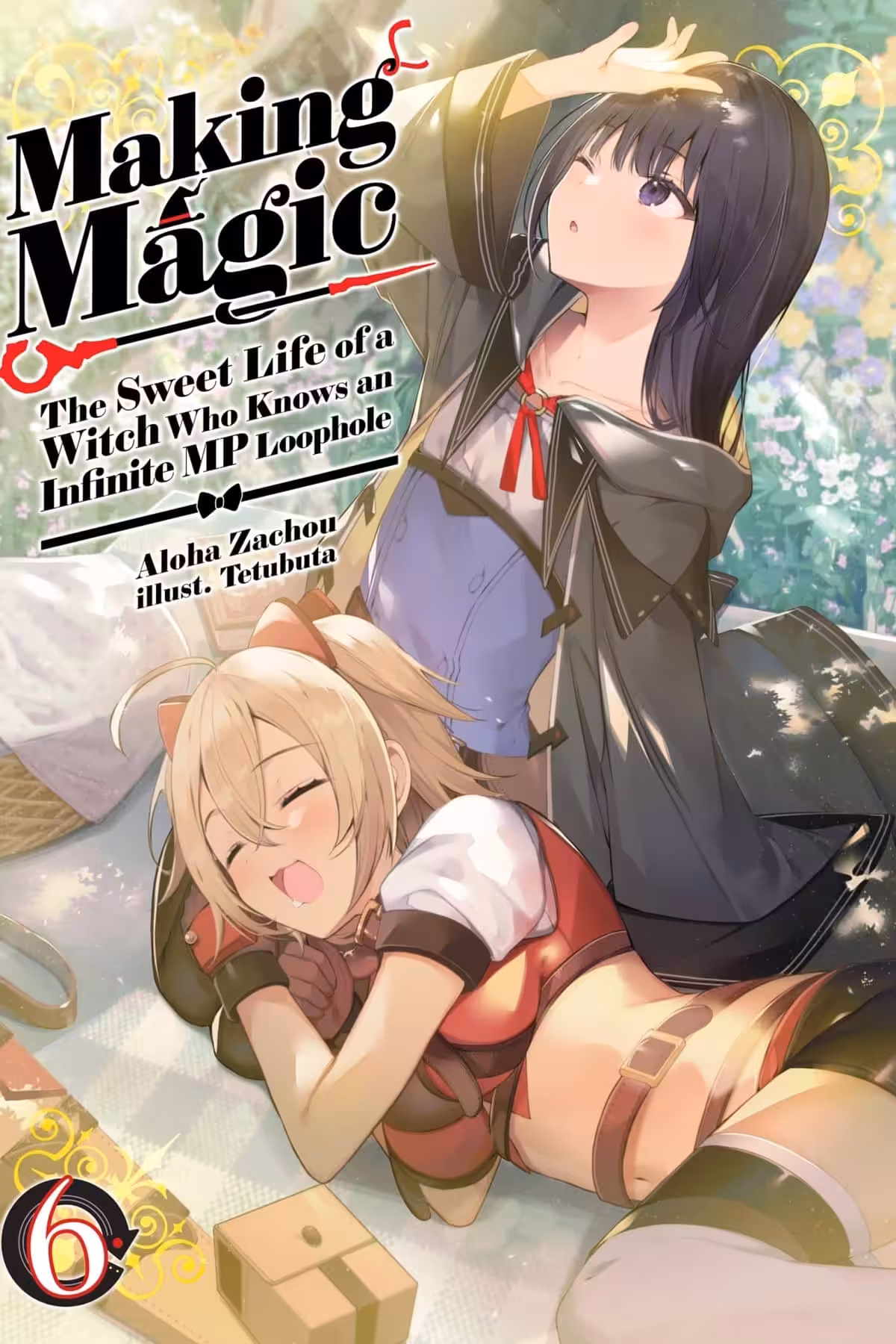 Making Magic: The Sweet Life of a Witch Who Knows an Infinite MP Loophole, Vol. 6 (light novel)