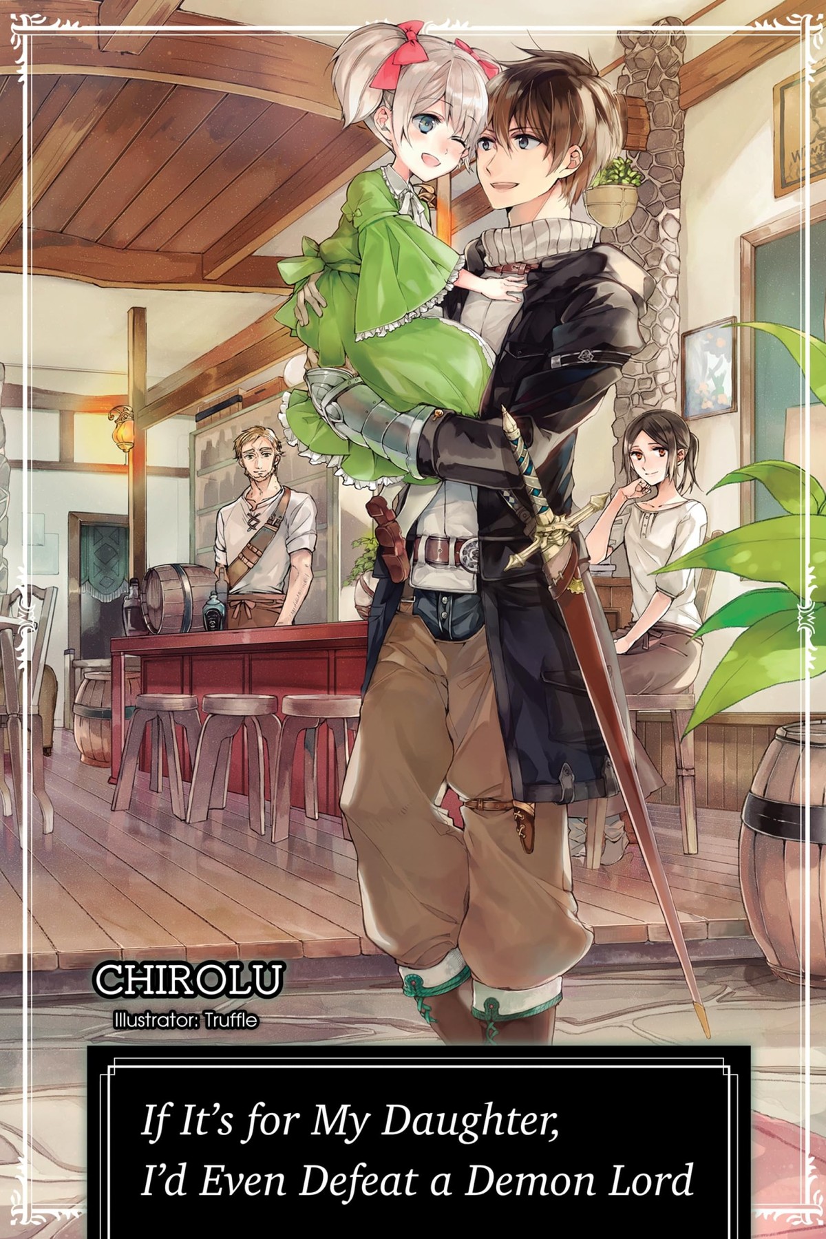 If It’s for My Daughter, I’d Even Defeat a Demon Lord, Vol. 1 (light novel)