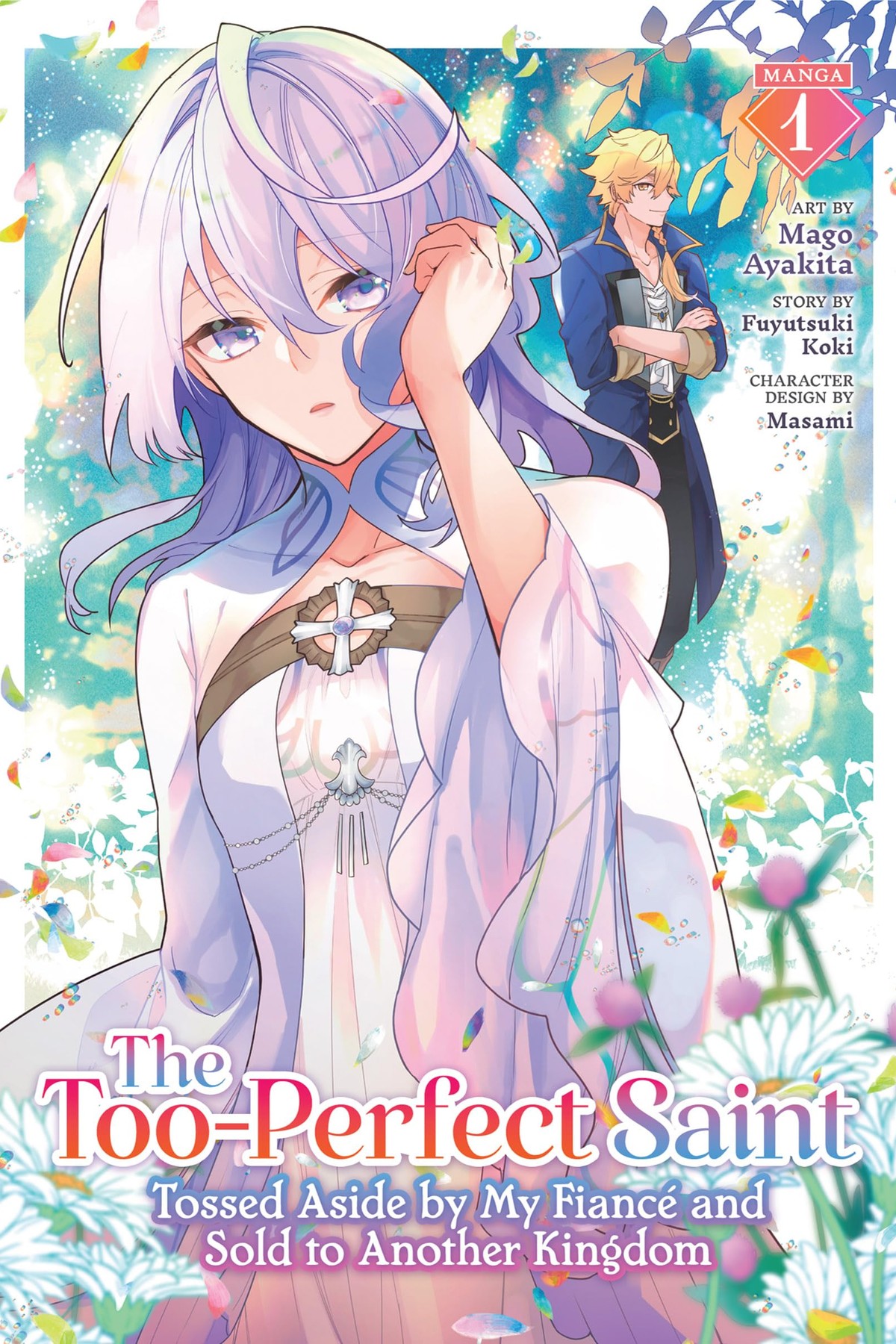 The Too-Perfect Saint: Tossed Aside By My Fiance and Sold to Another Kingdom, Vol. 1 (manga)