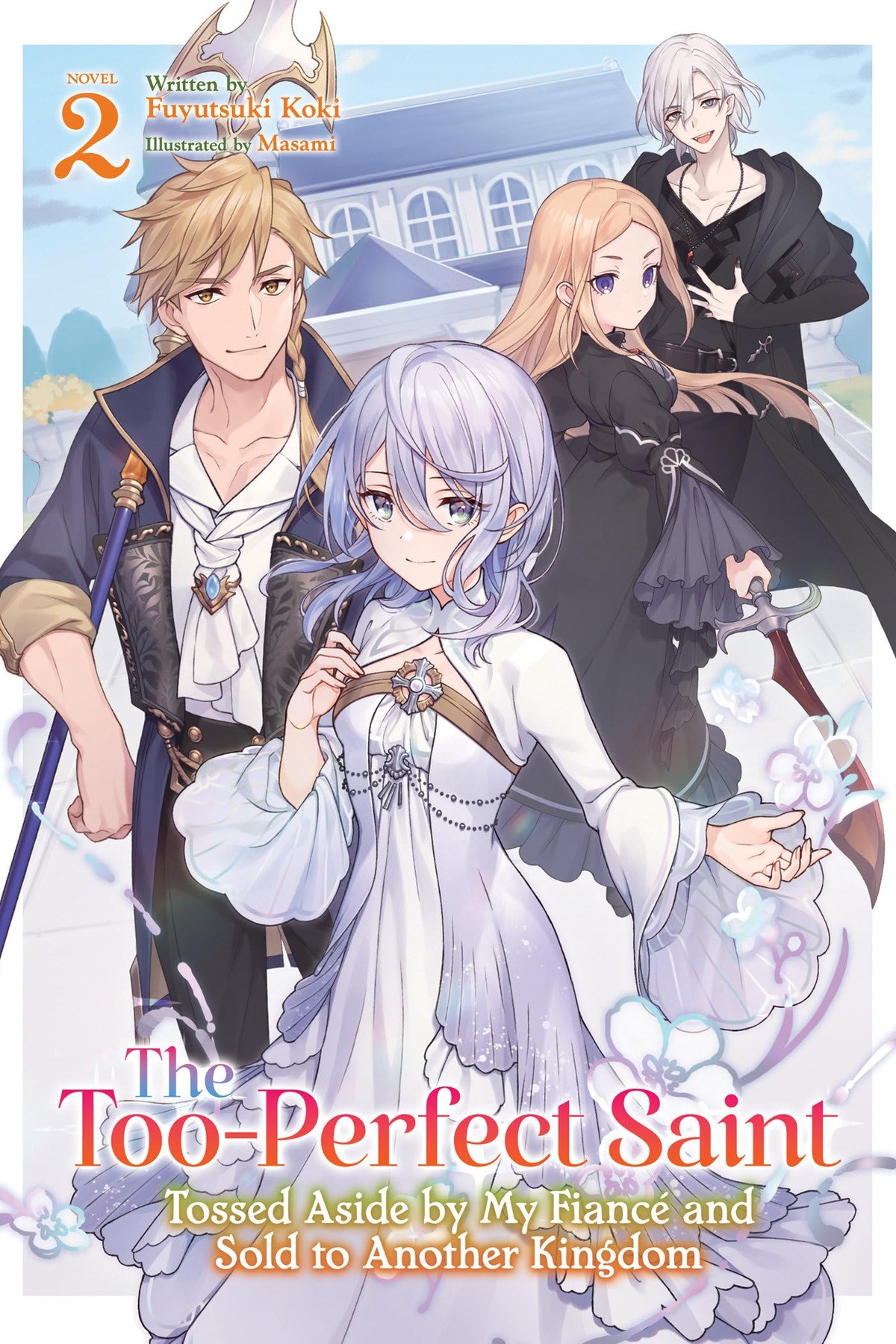 The Too-Perfect Saint: Tossed Aside By My Fiance and Sold to Another Kingdom, Vol. 2 (light novel)