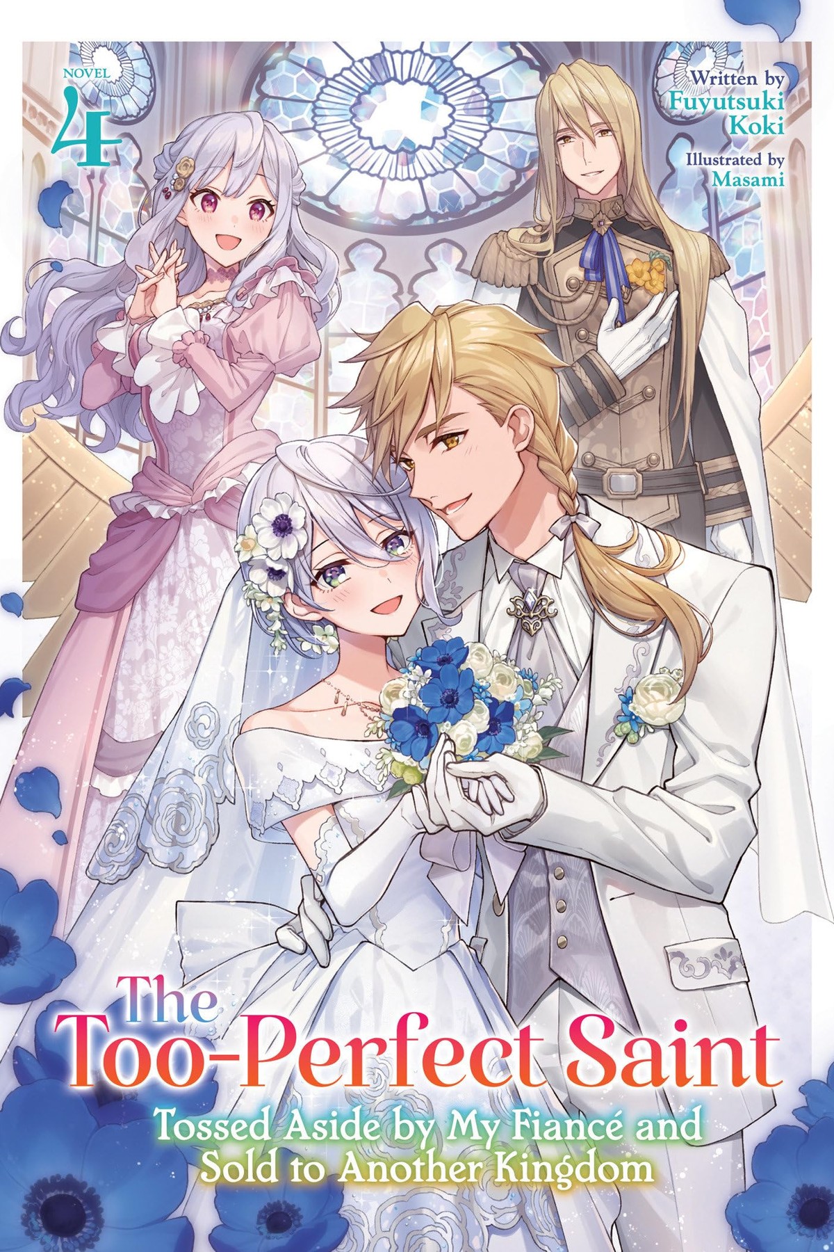 The Too-Perfect Saint: Tossed Aside By My Fiance and Sold to Another Kingdom, Vol. 4 (light novel)