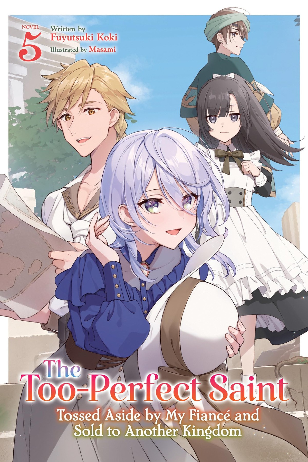 The Too-Perfect Saint: Tossed Aside by My Fiance and Sold to Another Kingdom, Vol. 5 (light novel)